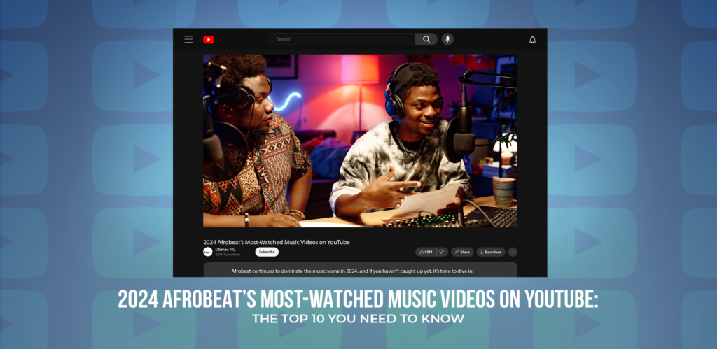 Videos 2024 Afrobeat’s Most-Watched Music Videos on YouTube: The Top 10 You ...
